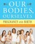 Our Bodies, Ourselves: Preg...