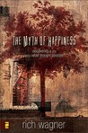 The Myth Of Happiness: Discovering A Joy You Never Thought Possible
