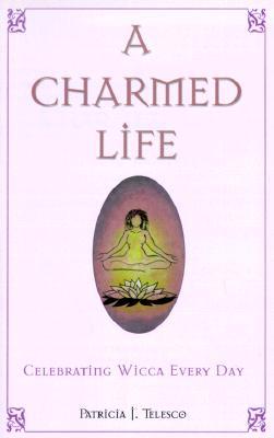A Charmed Life: Celebrating Wicca Every Day