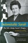 Indomitable Sarah: The Life of Judge Sarah T. Hughes Indomitable Sarah: The Life of Judge Sarah T. Hughes