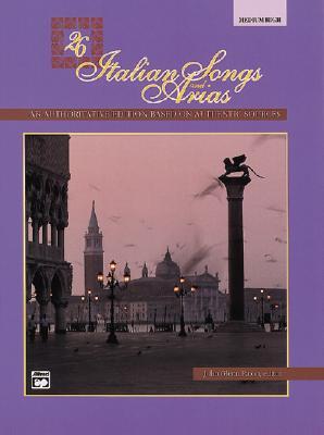 26 Italian Songs and Arias: An Authoritive Edition Based on Authentic Sources [Medium / High]