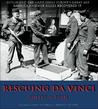 Rescuing Da Vinci: Hitler and the Nazies Stole Europe's Great Art America and Her Allies Recovered It Rescuing Da Vinci: Hitler and the Nazies Stole Europe's Great Art America and Her Allies Recovered It