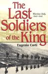 The Last Soldiers of the King: Life in Wartime Italy, 1943-1945