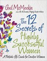 The 12 Secrets of Highly Successful Women: A Portable Life Coach for Creative Women The 12 Secrets of Highly Successful Women: A Portable Life Coach for Creative Women