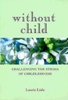 Without Child: Challenging the Stigma of Childlessness Without Child: Challenging the Stigma of Childlessness