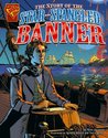 The Story of the Star-Spangled Banner The Story of the Star-Spangled Banner