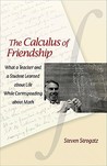 The Calculus of Friendship: What a Teacher and a Student Learned about Life While Corresponding about Math The Calculus of Friendship: What a Teacher and a Student Learned about Life While Corresponding about Math