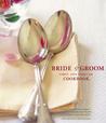 The Bride & Groom First and Forever Cookbook The Bride & Groom First and Forever Cookbook