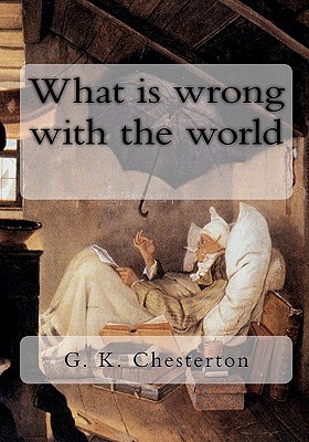 What Is Wrong with the World by G.K. Chesterton