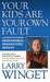 Your Kids Are Your Own Fault by Larry Winget Your Kids Are Your Own Fault by Larry Winget