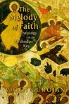 The Melody of Faith: Theology in an Orthodox Key The Melody of Faith: Theology in an Orthodox Key