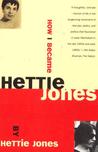 How I Became Hettie Jones by Hettie Jones How I Became Hettie Jones by Hettie Jones
