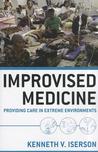 Improvised Medicine: Providing Care in Extreme Environments Improvised Medicine: Providing Care in Extreme Environments Improvised Medicine: Providing Care in Extreme Environments Improvised Medicine: Providing Care in Extreme Environments