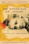 The Notorious Dr. August: His Real Life and Crimes