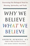 Why We Believe What We Believe: Uncovering Our Biological Need for Meaning, Spirituality, and Truth Why We Believe What We Believe: Uncovering Our Biological Need for Meaning, Spirituality, and Truth