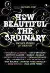 How Beautiful the Ordinary by Michael Cart How Beautiful the Ordinary by Michael Cart