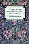 The Legend of Sleepy Hollow, Rip Van Winkle and Other Stories (the Sketch-Book of Geoffrey Crayon, Gent.)