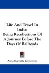 Life and Travel in India: Being Recollections of a Journey Before the Days of Railroads