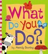 What Do You Do? What Do You Do?