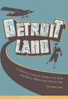 Detroitland: A Collection of Movers, Shakers, Lost Souls, and History Makers from Detroit's Past 