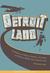 Detroitland: A Collection of Movers, Shakers, Lost Souls, and History Makers from Detroit's Past