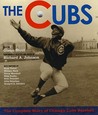 The Cubs: The Complete Story of Chicago Cubs Baseball The Cubs: The Complete Story of Chicago Cubs Baseball