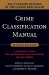 Crime Classification Manual: A Standard System for Investigating and Classifying Violent Crimes