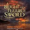 A Bright and Terrible Sword A Bright and Terrible Sword