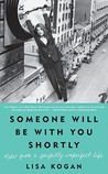 Someone Will Be with You Shortly by Lisa Kogan