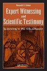 Expert Witnessing and Scientific Testimony: Surviving in the Courtroom Expert Witnessing and Scientific Testimony: Surviving in the Courtroom