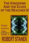 The Kingdoms and the Elves of the Reaches III (Keeper Martin's Tales, #3) The Kingdoms and the Elves of the Reaches III (Keeper Martin's Tales, #3)