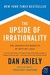 The Upside of Irrationality: The Unexpected Benefits of Defying Logic (Paperback)