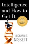 Intelligence and How to Get It by Richard E. Nisbett Intelligence and How to Get It by Richard E. Nisbett