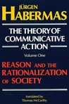 The Theory of Communicative Action, Vol 1 by Jürgen Habermas The Theory of Communicative Action, Vol 1 by Jürgen Habermas