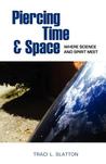 Piercing Time & Space: Where Science and Spirit Meet Piercing Time & Space: Where Science and Spirit Meet