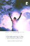 Celebrating Life (Faith In An Emerging Culture) (Faith In An Emerging Culture) Celebrating Life (Faith In An Emerging Culture) (Faith In An Emerging Culture)
