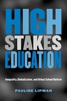 High Stakes Education: Inequality, Globalization, and Urban School Reform High Stakes Education: Inequality, Globalization, and Urban School Reform