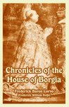Chronicles of the House of Borgia Chronicles of the House of Borgia