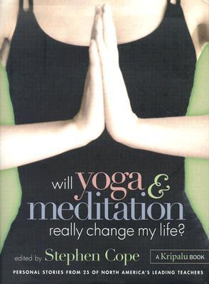 Will Yoga & Meditation Really Change My Life?: Personal Stories from 25 of North America's Leading Teachers