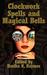 Clockwork Spells and Magical Bells by Herika R. Raymer Clockwork Spells and Magical Bells by Herika R. Raymer
