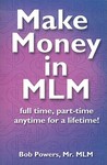 Make Money in MLM: Full Time, Part Time, Anytime for a Lifetime