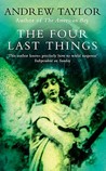 The Four Last Things by Andrew Taylor The Four Last Things by Andrew Taylor