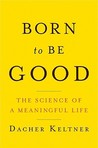 Born to Be Good by Dacher Keltner