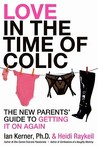 Love in the Time of Colic: The New Parents' Guide to Getting It On Again Love in the Time of Colic: The New Parents' Guide to Getting It On Again