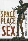 Space, Place, and Sex: Geographies of Sexualities