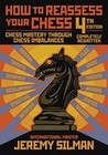 How to Reassess Your Chess: Chess Mastery Through Chess Imbalances How to Reassess Your Chess: Chess Mastery Through Chess Imbalances