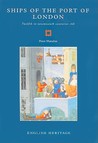 Ships of the Port of London: Twelfth to Seventeenth Centuries AD Ships of the Port of London: Twelfth to Seventeenth Centuries AD