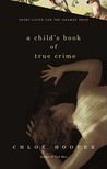 A Child's Book of True Crime by Chloe Hooper A Child's Book of True Crime by Chloe Hooper