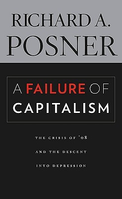A Failure of Capitalism by Richard A. Posner A Failure of Capitalism by Richard A. Posner