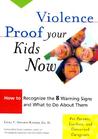 Violence Proof Your Kids Now:  How to Recognize the 8 Warning Signs and What to Do About Them, For Parents, Teachers, and other Concerned Caregivers